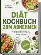Cover-Bild zum Titel 'Diät Kochbuch zum Abnehmen: Die leckersten Diät Rezepte für schnellen Fettverlust, mehr Energie & lange Sättigung - inkl. 30-Tage-Ernährungsplan, Meal-Prep, Dips, Shakes & Smoothies' von 'Madeleine Winterberg'