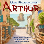 Cover-Bild zum Titel 'ARTHUR - Mord und andere katalanische Spezialitäten' von 'Uwe Rademacher'