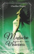 Cover-Bild zum Titel 'Magische Visionen' von 'Charline Dreyer'