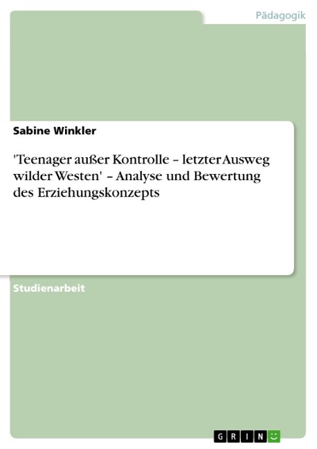 'Teenager außer Kontrolle - letzter Ausweg wilder Westen' - Analyse und Bewertung des Erziehungskonzepts - Sabine Winkler