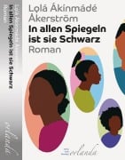Cover-Bild zum Titel 'In allen Spiegeln ist sie Schwarz' von 'Lolá Ákínmádé Åkerström'
