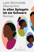 Cover-Bild zum Titel 'In allen Spiegeln ist sie Schwarz' von 'Lolá Ákínmádé Åkerström'