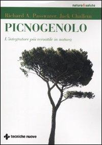 Picnogenolo. L'integratore più versatile in natura - Richard A. Passwater, Jack Challem
