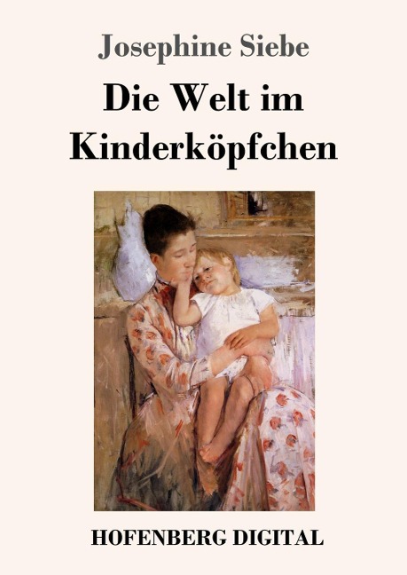 Die Welt im Kinderköpfchen - Josephine Siebe