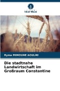 Cover-Bild zum Titel 'Die stadtnahe Landwirtschaft im Großraum Constantine' von 'Ryma Mimoune Aoulmi'