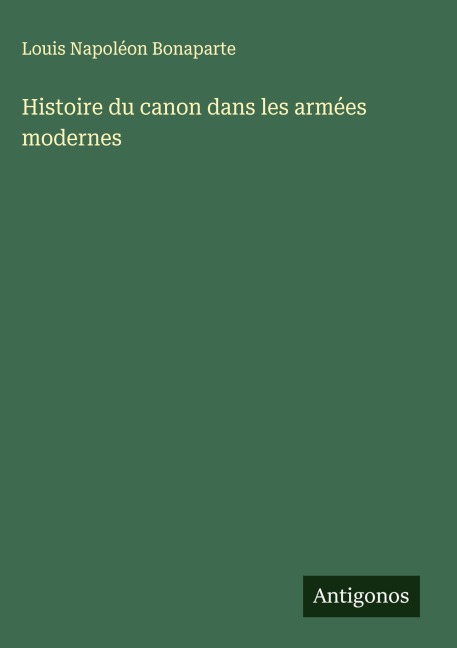 Histoire du canon dans les armées modernes - Louis Napoléon Bonaparte