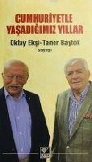 Cover-Bild zum Titel 'Cumhuriyetle Yasadigimiz Yillar' von 'Oktay Eksi, Taner Baytok'