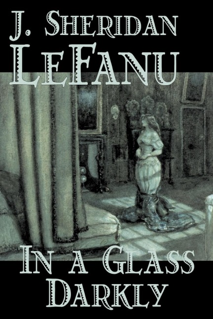 In a Glass Darkly by Joseph Sheridan Le Fanu, Fiction, Literary, Horror, Fantasy - Joseph Sheridan Le Fanu, J. Sheridan Lefanu