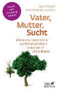 Cover-Bild zum Titel 'Vater, Mutter, Sucht' von 'Waltraut Barnowski-Geiser'
