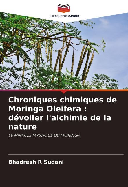Chroniques chimiques de Moringa Oleifera : dévoiler l'alchimie de la nature - Bhadresh R Sudani