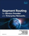 Segment Routing for Service Provider and Enterprise Networks - Florian Deragisch, Kateel Vijayananda, Leonir Hoxha, Matthys Rabe, Rene Minder