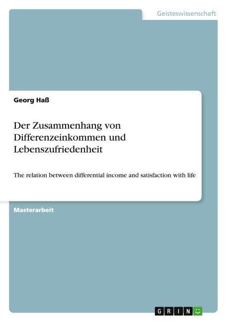 Der Zusammenhang von Differenzeinkommen und Lebenszufriedenheit - Georg Haß