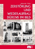 Cover-Bild zum Titel 'Zerstörung und Wiederaufbau Dürens im Bild' von 'Alexander Mainz'