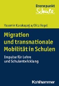 Migration und transnationale Mobilität in Schulen - Yasemin Karakasoglu, Dita Vogel