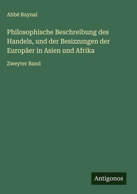 Philosophische Beschreibung des Handels, und der Besizzungen der Europäer in Asien und Afrika - Abbé Raynal