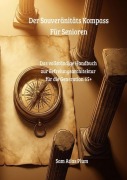 Cover-Bild zum Titel 'DER SOUVERÄNITÄTS KOMPASS FÜR SENIOREN' von 'Sam Atlas Plum'