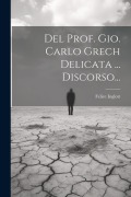 Del Prof. Gio. Carlo Grech Delicata ... Discorso... - Felice Inglott