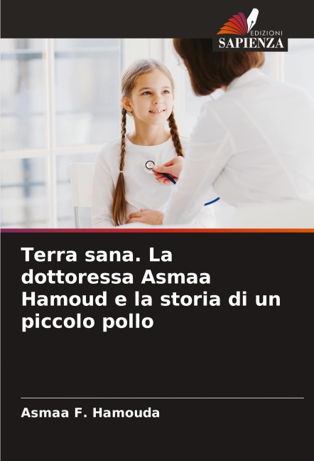 Terra sana. La dottoressa Asmaa Hamoud e la storia di un piccolo pollo - Asmaa F. Hamouda