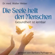 Cover-Bild zum Titel 'Die Seele heilt den Menschen' von 'Walter Weber'