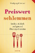 Cover-Bild zum Titel 'Preiswert schlemmen. Lecker, einfach und gesund. Über 250 Gerichte' von 'Wolfgang Privitzer'