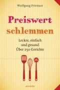 Cover-Bild zum Titel 'Preiswert schlemmen. Lecker, einfach und gesund. Über 250 Gerichte' von 'Wolfgang Privitzer'
