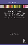 Cover-Bild zum Titel 'Participatory Community Inquiry in the Opioid Epidemic' von 'Craig T. Maier'