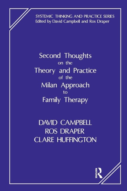 Second Thoughts on the Theory and Practice of the Milan Approach to Family Therapy - David Campbell, Clare Huffington, Ros Draper