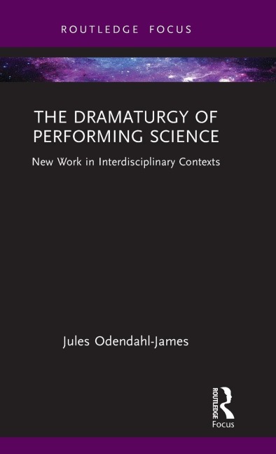 The Dramaturgy of Performing Science - Jules Odendahl-James