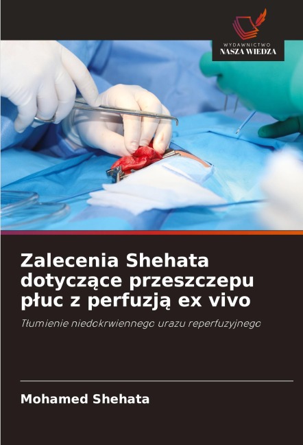 Zalecenia Shehata dotycz¿ce przeszczepu p¿uc z perfuzj¿ ex vivo - Mohamed Shehata