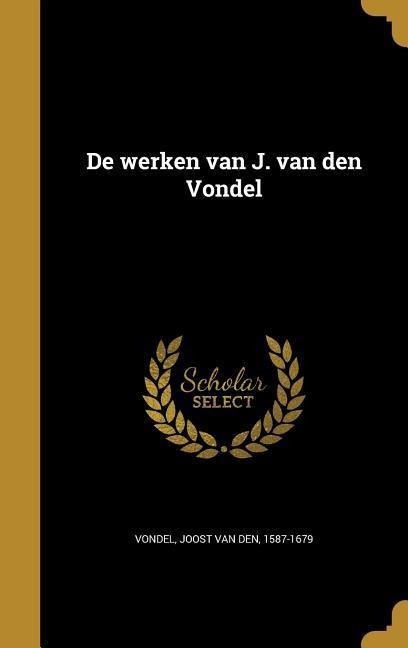 De werken van J. van den Vondel - 