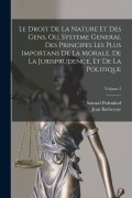 Cover-Bild zum Titel 'Le Droit De La Nature Et Des Gens, Ou, Systeme General Des Principes Les Plus Importans De La Morale, De La Jurisprudence, Et De La Politique; Volume' von 'Samuel Pufendorf, Jean Barbeyrac'