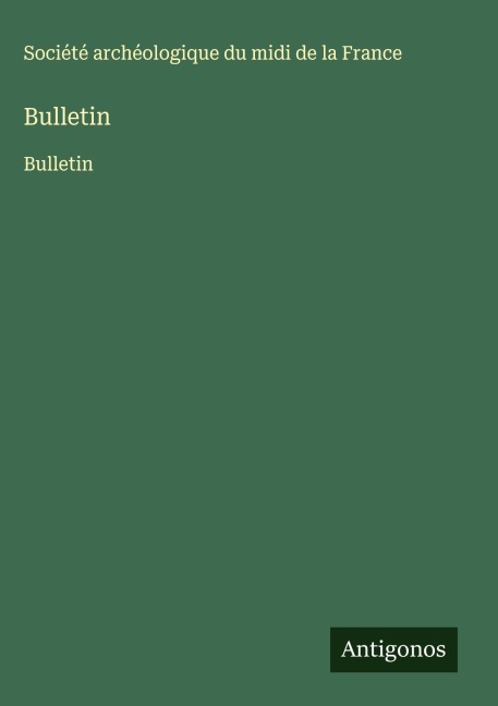 Bulletin - Société Archéologique Du Midi De La France