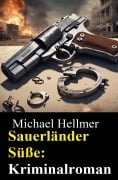 Cover-Bild zum Titel 'Sauerländer Süße: Kriminalroman' von 'Michael Hellmer'