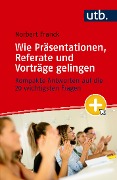 Mein nächster Auftritt: Wie Präsentationen, Referate und Vorträge gelingen - Norbert Franck