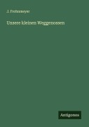 Cover-Bild zum Titel 'Unsere kleinen Weggenossen' von 'J. Frohnmeyer'