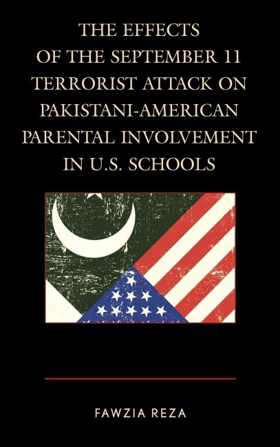 Effects of the September 11 Terrorist Attack on Pakistani-American Parental Involvement in U.S. Schools - Fawzia Reza