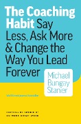Cover-Bild zum Titel 'Coaching Habit: Say Less, Ask More & Change the Way Your Lead Forever' von 'Michael Bungay Stanier'