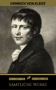 Cover-Bild zum Titel 'Heinrich von Kleist: Sämtliche Werke (Golden Deer Classics)' von 'Heinrich Von Kleist, Golden Deer Classics'