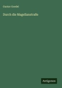 Cover-Bild zum Titel 'Durch die Magellanstraße' von 'Gustav Goedel'