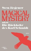 Cover-Bild zum Titel 'Magical Mystery oder: Die Rückkehr des Karl Schmidt' von 'Sven Regener'