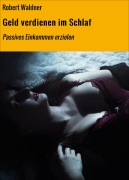 Cover-Bild zum Titel 'Geld verdienen im Schlaf' von 'Robert Waldner'