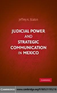 Judicial Power and Strategic Communication in Mexico - Jeffrey K. Staton