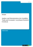 Cover-Bild zum Titel 'Analyse und Interpretation des Gemäldes "Italia und Germania" von Johann Friedrich Overbeck' von 'Anonymous'