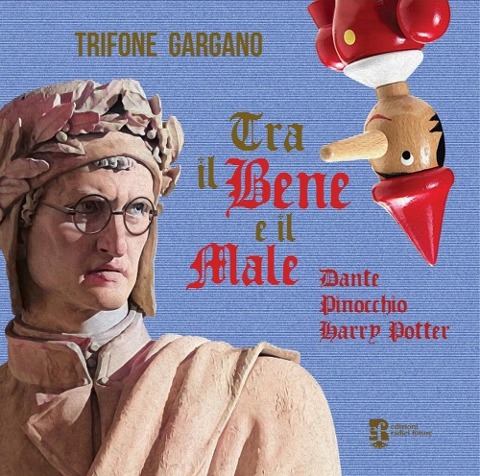 Tra il bene e il male. Dante, Pinocchio, Harry Potter - Trifone Gargano