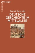 Deutsche Geschichte im Mittelalter - Frank Rexroth