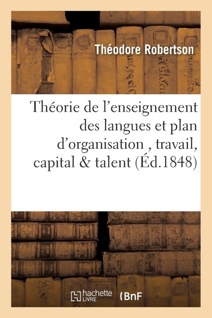 Théorie de l'Enseignement Des Langues Et Plan d'Organisation Basée Sur l'Association Du - Théodore Robertson