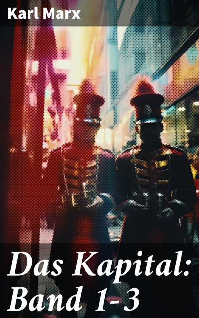 Das Kapital: Band 1-3 - Karl Marx