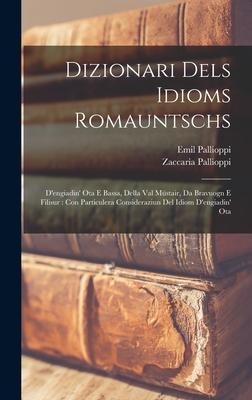 Dizionari Dels Idioms Romauntschs - Zaccaria Pallioppi, Emil Pallioppi