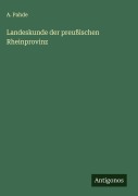 Landeskunde der preußischen Rheinprovinz - A. Pahde