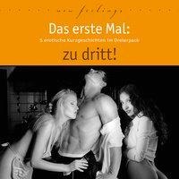 Das erste Mal: zu dritt! - Sabrina Brady, Maggy Dor, Hami, Lorelei Stone, Dave Vandenberg